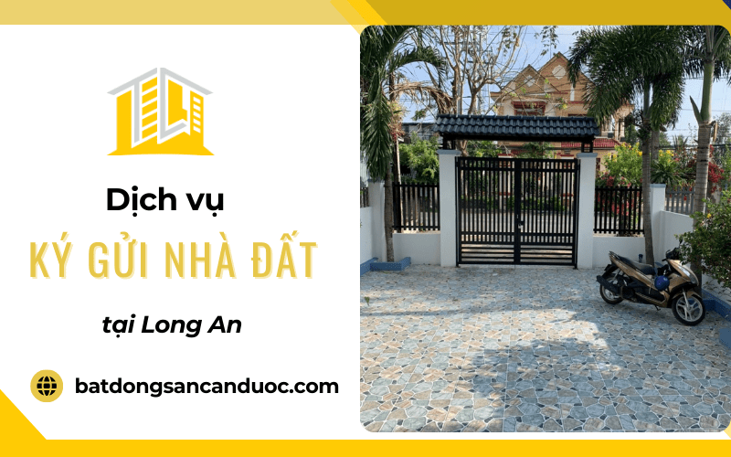 dịch vụ ký gửi nhà đất tại Long An