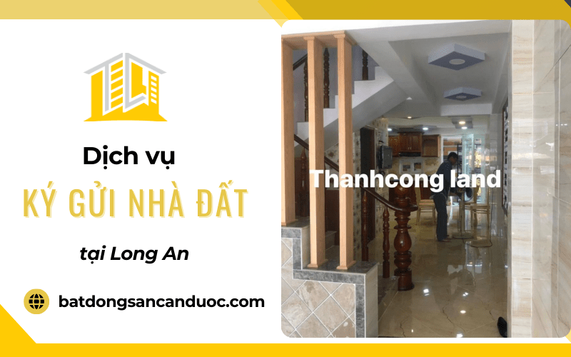 dịch vụ ký gửi nhà đất tại Long An