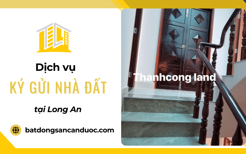 dịch vụ ký gửi nhà đất tại Long An